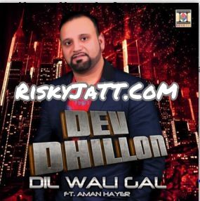 Dil Wali Gal Dev Dhillon, Aman Hayer Mp3 Song Download