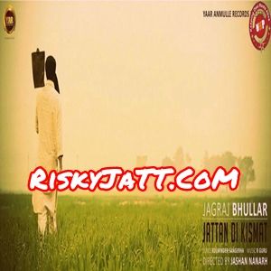 Jattan Di Kismat Jagraj Bhullar Mp3 Song Download