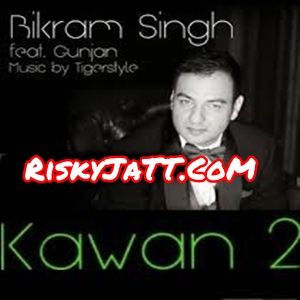 01  Kawan 2 Bikram, Sing Gunjan, Tigerstyle Mp3 Song Download