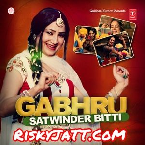 Gabhru Satwinder Bitti Mp3 Song Download