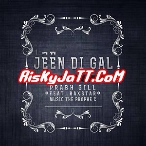 Jeen Di Gal ft Prophe C & Raxstar Prabh Gill Mp3 Song Download