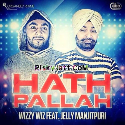 Hath Pallah (ft Jelly Manjitpuri) Wizzy Wiz Mp3 Song Download