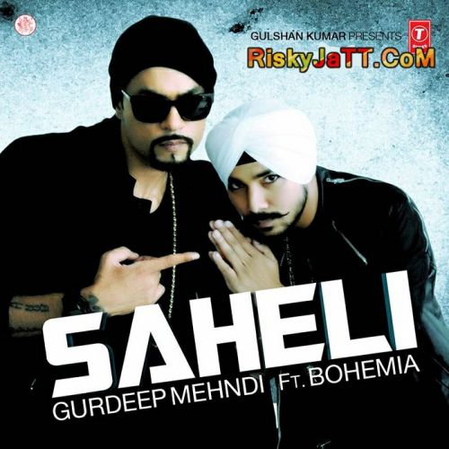 Saheli (Ft Bohemia) Gurdeep Mehndi Mp3 Song Download