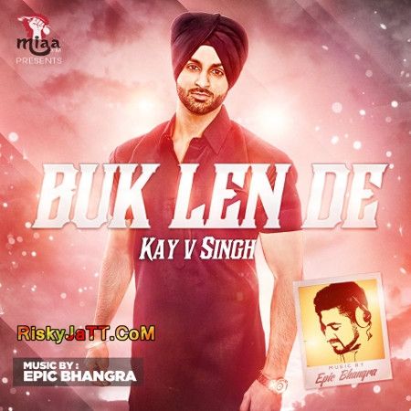 Buk Len De ft. Epic Bhangra Kay V Singh Mp3 Song Download