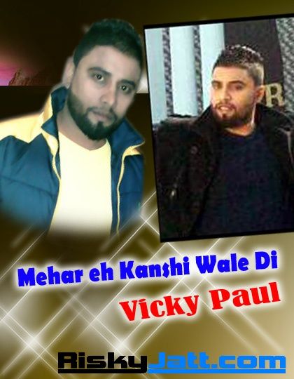 Mehar Eh Kanshi Wale Di Vicky Paul Mp3 Song Download