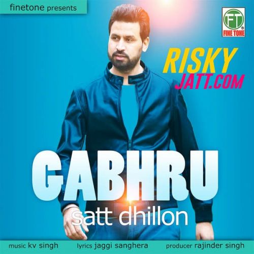 Gabhru Satt Dhillon Mp3 Song Download