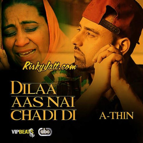 Dilaa Aas Nai Chadi Di A-Thin Mp3 Song Download