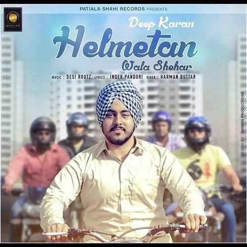 Helmetan Wala Shehar (Ft Desi Routz) Deep Karan Mp3 Song Download