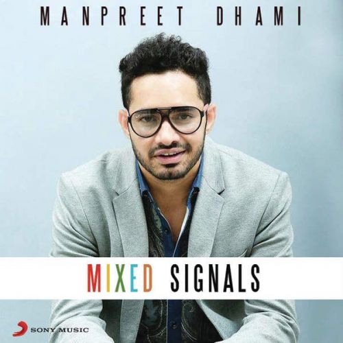 Mixed Signals Manpreet Dhami Mp3 Song Download