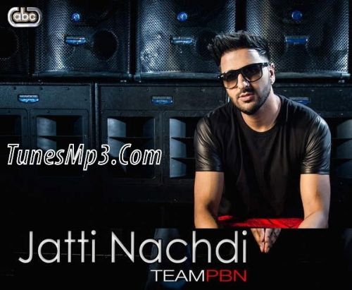 Jatti Nachdi Team PBN Mp3 Song Download