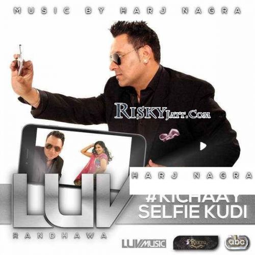 Kichaay Selfie Kudi Luv Randhawa Mp3 Song Download