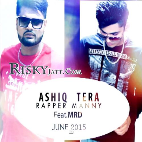 Ashiq Tera MRD, Rapper Manny Mp3 Song Download