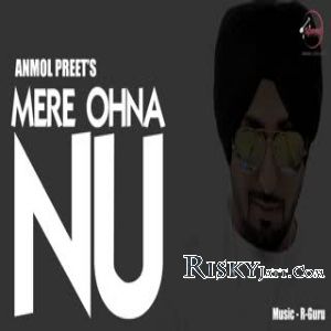 Mere Ohna Nu Anmol Preet Mp3 Song Download