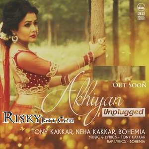 Akhiyan Unplugged Tony Kakkar, Neha Kakkar, Bohemia Mp3 Song Download