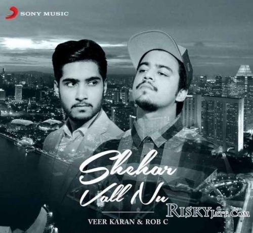 Shehar Vall Nu Veer Karan ,  Rob C Mp3 Song Download