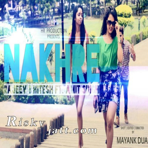 Nakhre Ft. Amit Singh Rajeev, Hitesh Mp3 Song Download