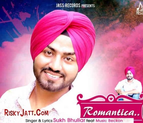 Romantica (ft Music Backon) Sukh Bhullar Mp3 Song Download