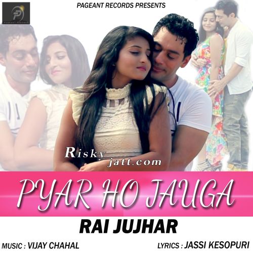 Pyar Ho Jauga Rai Jujhar Mp3 Song Download