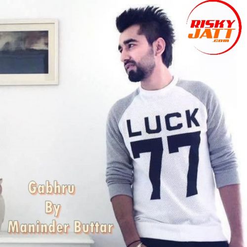 Gabhru Maninder Buttar Mp3 Song Download