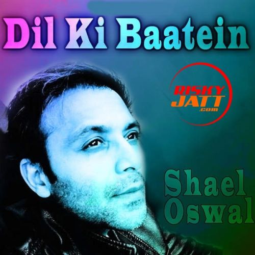 Dil Ki Baatein Shael Oswal Mp3 Song Download