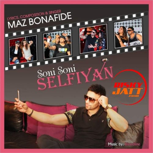 Soni Soni Selfiyan Maz Bonafide Mp3 Song Download
