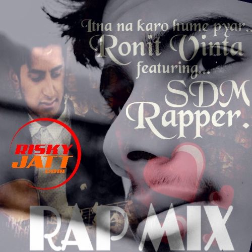 Itna Na Karo Hume Pyaar Ronit Vinta, SDM Rapper Mp3 Song Download