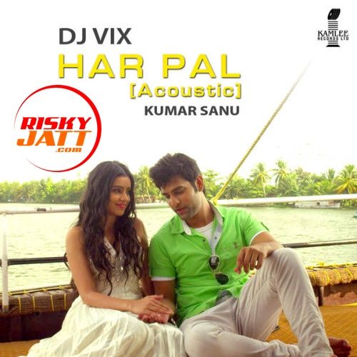 Har Pal (Acoustic) Kumar Sanu, Dj Vix Mp3 Song Download