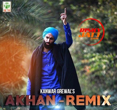 Akhan Remix Kanwar Grewal Mp3 Song Download