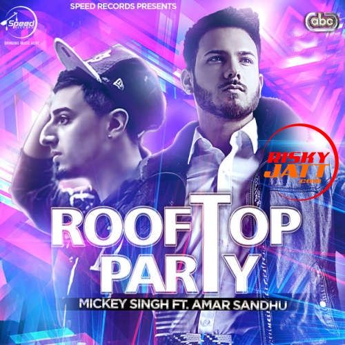 Rooftop Party Mickey Singh, Amar Sandhu Mp3 Song Download