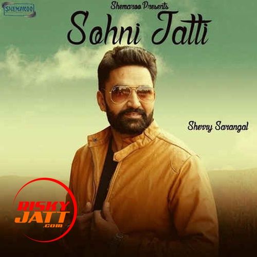 Sohni Jatti Sherry Sarangal Mp3 Song Download