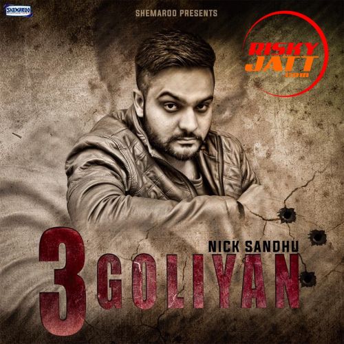 3 Goliyan Nick Sandhu, Bir Singh Mp3 Song Download