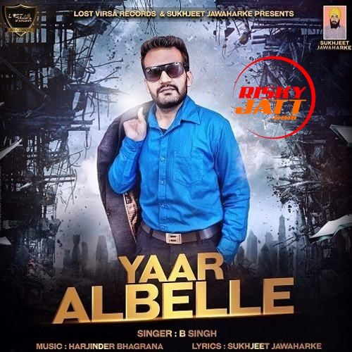 Yaar Albelle B Singh Mp3 Song Download