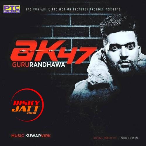 AK 47 Guru Randhawa Mp3 Song Download