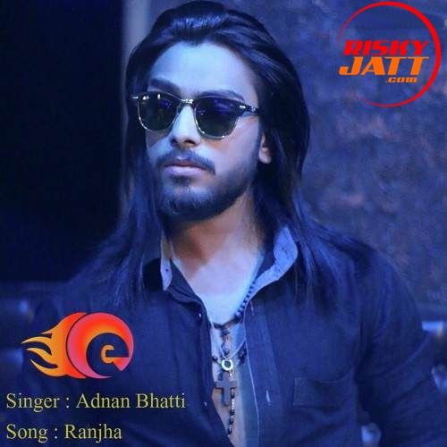 Ranjha (A Sad Telltales) Adnan Bhatti Mp3 Song Download