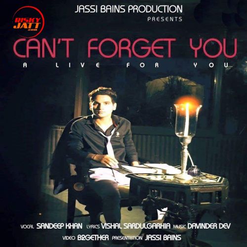 Cant Forget You Sandeep Khan Mp3 Song Download