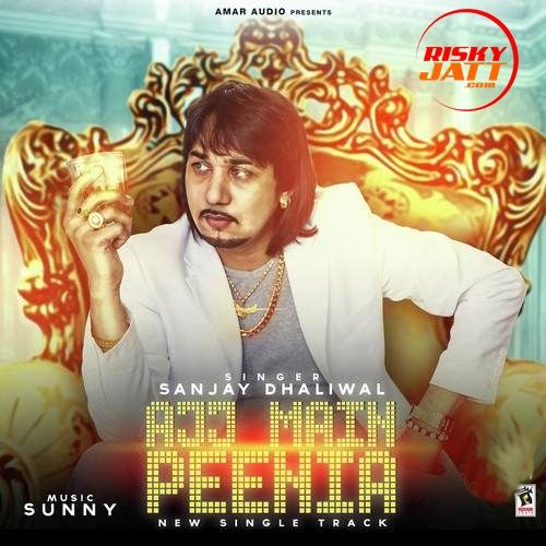 Ajj Main Peenia Sanjay Dhaliwal Mp3 Song Download