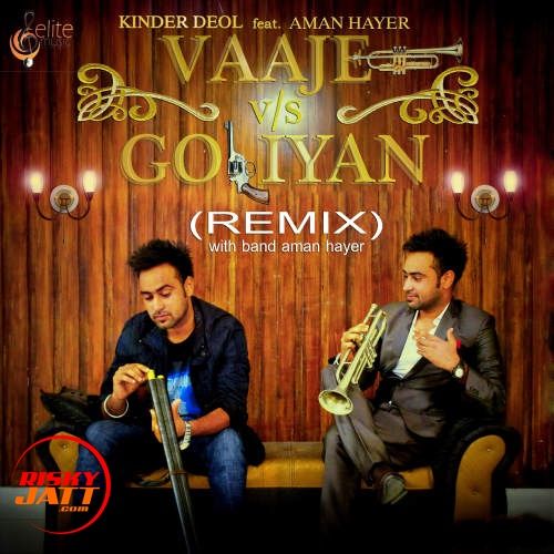 Vajje Vs Goliyan (Remix) Kinder Deol, Aman Hayer Mp3 Song Download