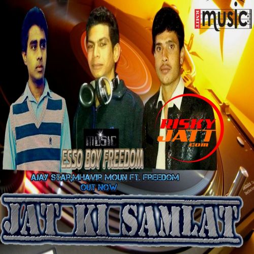 Jaat Ki Samlaat Ajay Star, Mhavir Moun, Freedom Mp3 Song Download