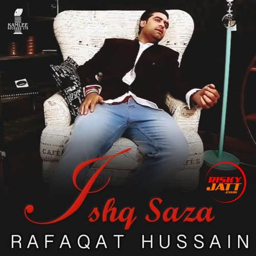 Ishq Saza Rafaqat Hussain Mp3 Song Download