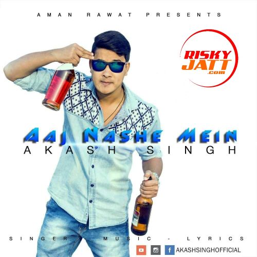 Aaj Nashe Mein Akash Singh Mp3 Song Download