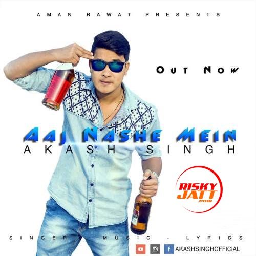 Aaj Nashe Mein Akash singh Mp3 Song Download