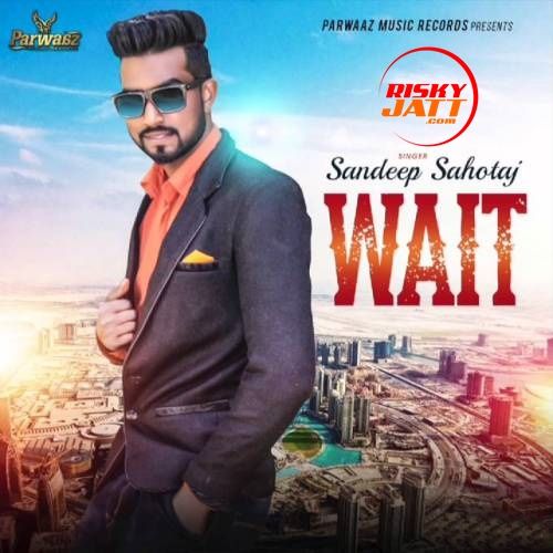 Wait Sandeep Sahotaj Mp3 Song Download