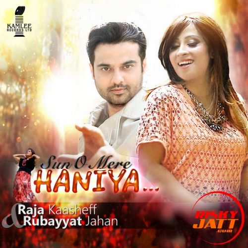 Sun O Mere Haniya Raja Kaasheff, Rubayyat Jahan Mp3 Song Download