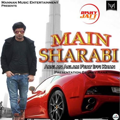 Main Sharabi Arslan Aslam, Iffi Khan Mp3 Song Download
