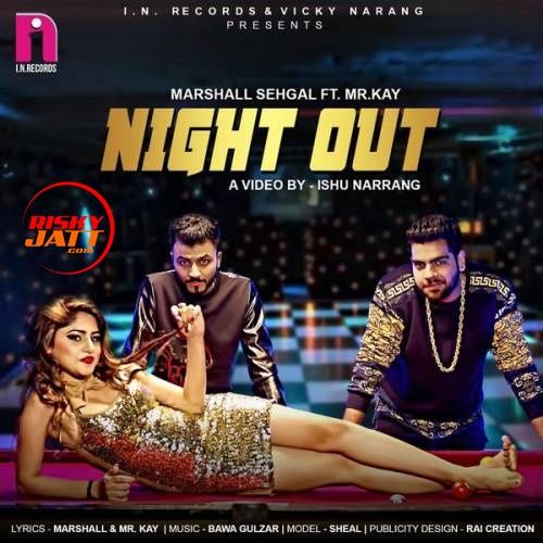 Night Out Marshall Sehgal, Mr. Kay Mp3 Song Download