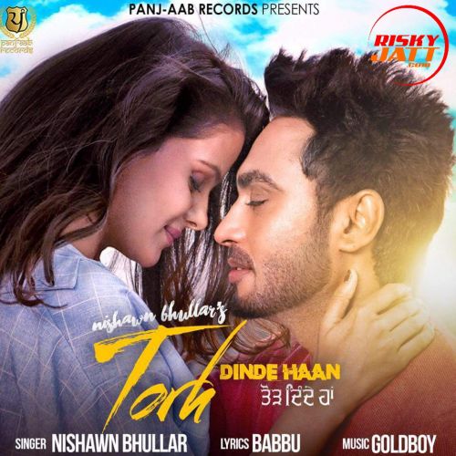 Torh Dinde Haan Nishawn Bhullar Mp3 Song Download