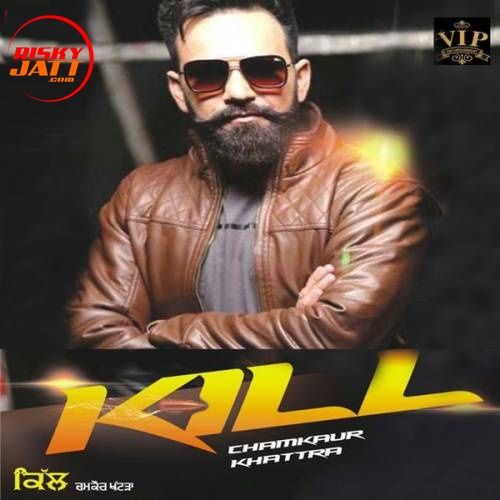 Kill Chamkaur Khattra Mp3 Song Download