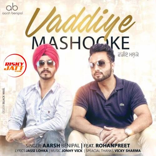 Vaddiye Mashooke Aarsh Benipal, Rohanpreet Mp3 Song Download