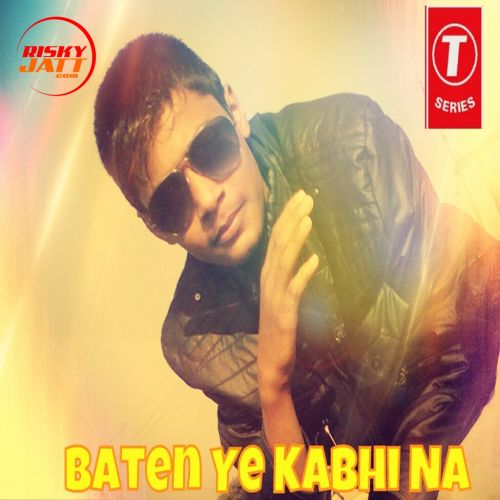 Baten Ye Kabhi Na Replies Yoman King, Ashish Pathak Mp3 Song Download