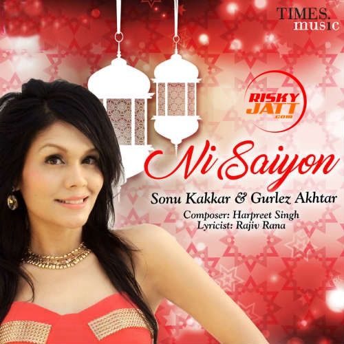Ni Saiyon Sonu Kakkar, Gurlej Akhtar Mp3 Song Download